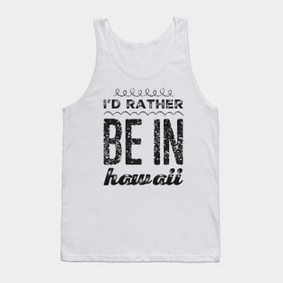 I love Hawaii I'd rather be in Hawaii Cute Vacation Holiday trip Hawaii Island Tank Top